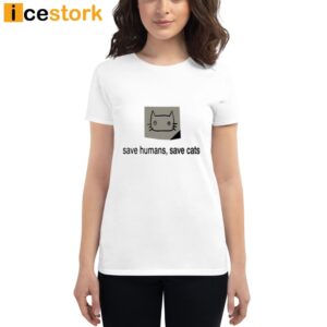 Save Humans Save Cats T Shirt