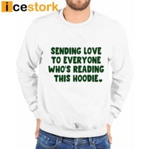 Sending Love To Everyone Who's Reading This Hoodie Shirt