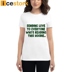 Sending Love To Everyone Who's Reading This Hoodie Shirt