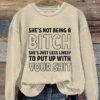 She’s Not Being A Bitch Sweatshirt