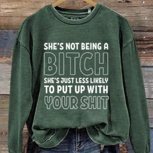 She's Not Being A Bitch Sweatshirt