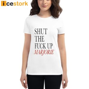 Shut The Fuck Up Marjorie T Shirt