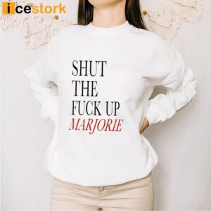 Shut The Fuck Up Marjorie T Shirt