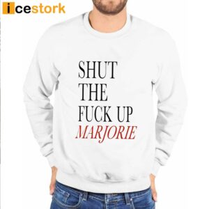 Shut The Fuck Up Marjorie T Shirt