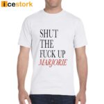 Shut The Fuck Up Marjorie T-Shirt