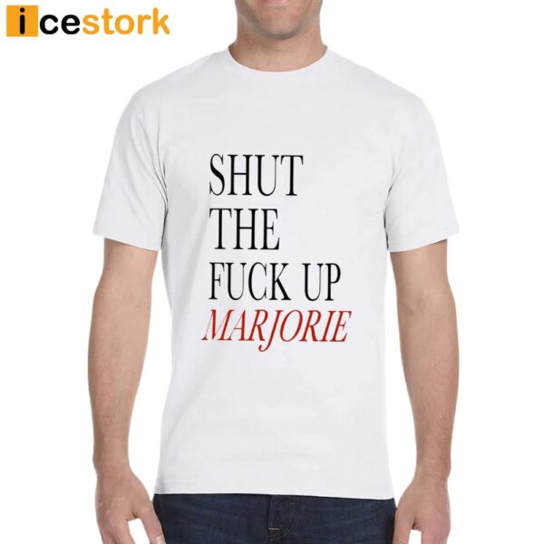 Shut The Fuck Up Marjorie T-Shirt