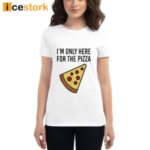 Siryacht I'm Only Here For The Pizza Shirt