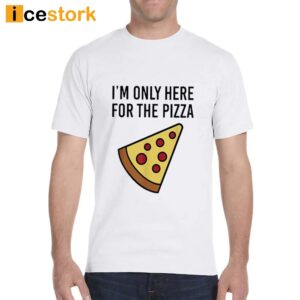 Siryacht I'm Only Here For The Pizza Shirt