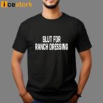 Slut For Ranch Dressing T-Shirt