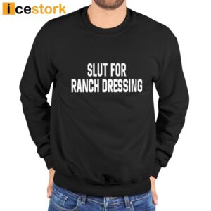 Slut For Ranch Dressing T Shirt