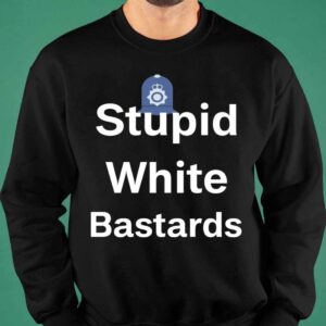 Stupid White Bastards Shirt