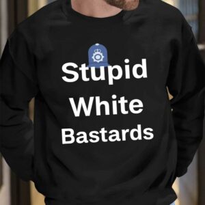 Stupid White Bastards Shirt