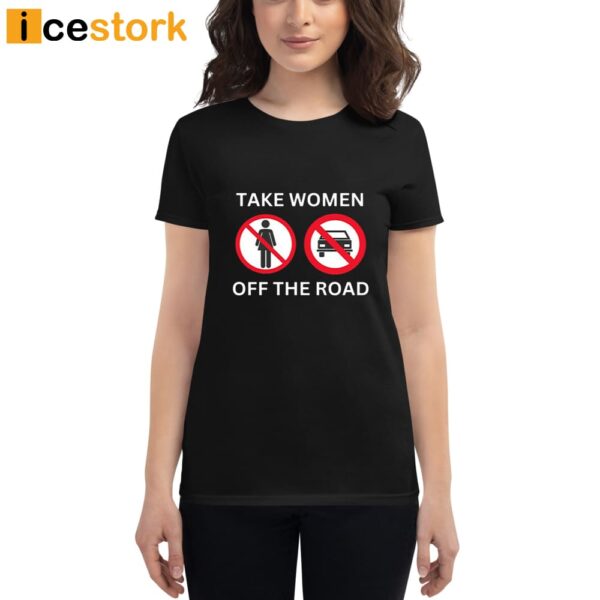 Take Women Off The Road T-Shirt