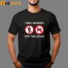 Take Women Off The Road T-Shirt