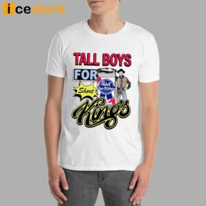 Tall Boys For Short Kings Shirt 4