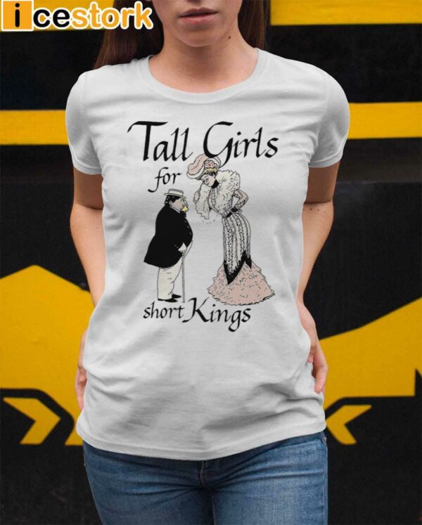 Tall Girls For Short Kings Shirt