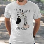 Tall Girls For Short Kings Shirt