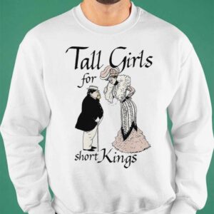 Tall Girls For Short Kings Shirt