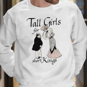 Tall Girls For Short Kings Shirt