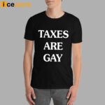 Taxes Are Gay T-Shirt