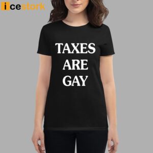 Taxes Are Gay T Shirt