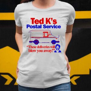 Ted K's Postal Service These Deliveries Will Blow You Away Shirt