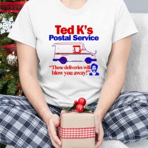 Ted K's Postal Service These Deliveries Will Blow You Away Shirt