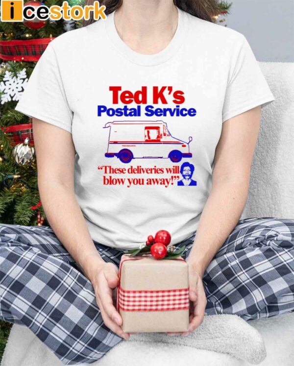 Ted K’s Postal Service These Deliveries Will Blow You Away Shirt