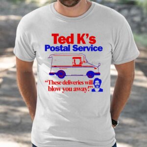 Ted K's Postal Service These Deliveries Will Blow You Away Shirt