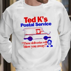 Ted K's Postal Service These Deliveries Will Blow You Away Shirt