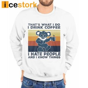 That's What I Do I Drink Coffee I Hate People And I Know Things Shirt