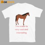 The Ocean Is Very Cool And Interesting Horse Shirt