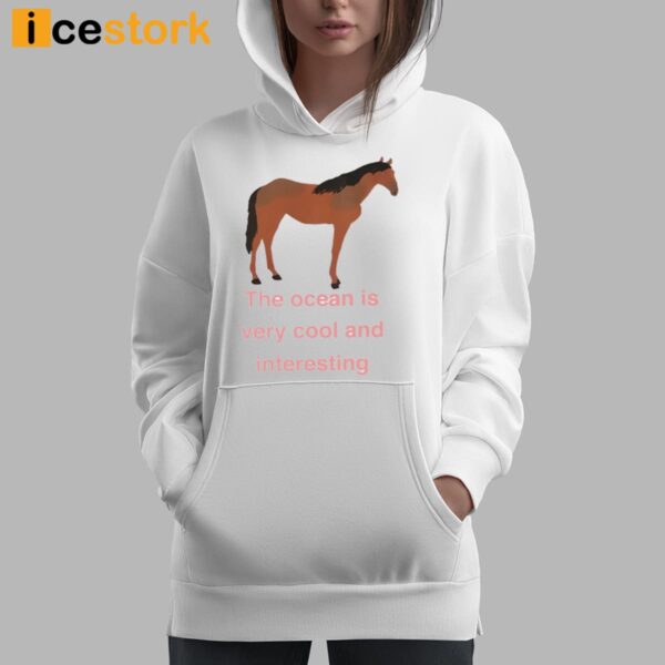 The Ocean Is Very Cool And Interesting Horse Shirt