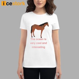 The Ocean Is Very Cool And Interesting Horse Shirt