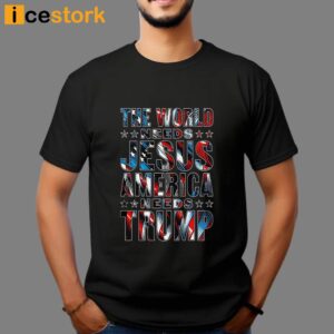 The World Needs Jesus America Needs Trump Shirt