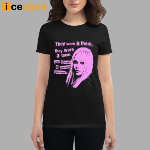 They Were A Them They Were A Them Can I Make It Anymore Obvious Shirt