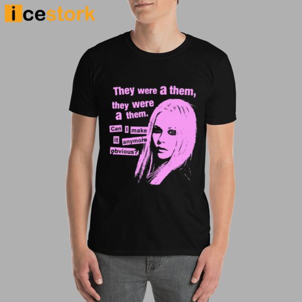 They Were A Them They Were A Them Can I Make It Anymore Obvious Shirt
