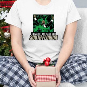 This Ain't The Same Old South Florida Shirt