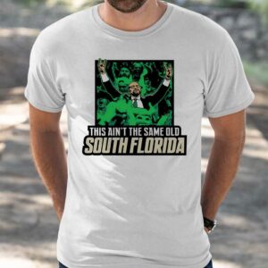 This Ain't The Same Old South Florida Shirt
