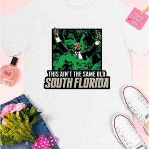 This Ain't The Same Old South Florida Shirt