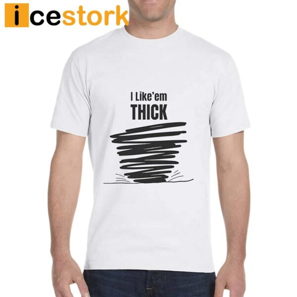 Tim Baca I Like’em Thick Shirt