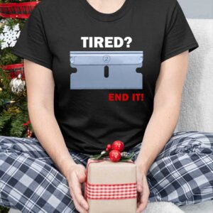 Tired End It Shirt