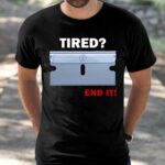 Tired End It Shirt