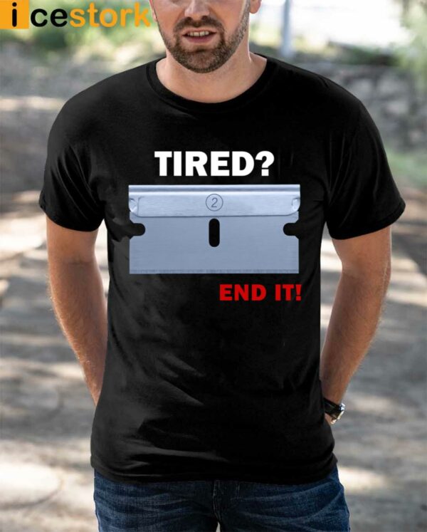 Tired End It Shirt