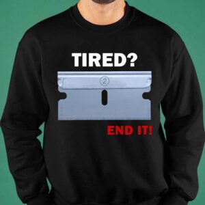 Tired End It Shirt