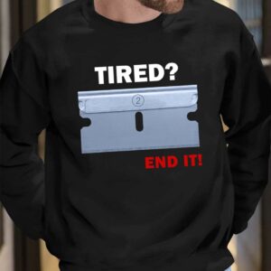 Tired End It Shirt