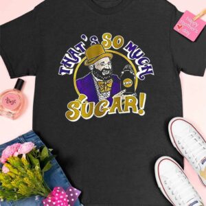 Tom Segura That's So Much Sugar Shirt