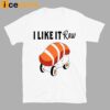 Viva Van I Like It Raw Sushi And Chill T-Shirt