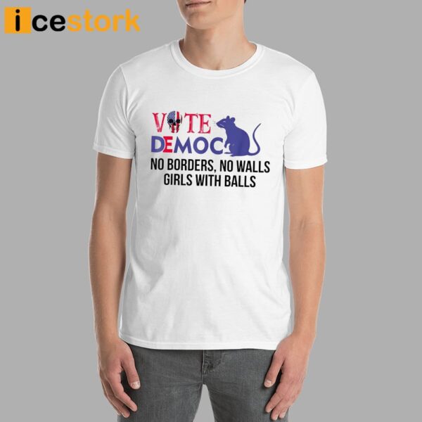 Vote Democrat No Borders No Walls Girls With Balls Shirt