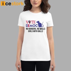 Vote Democrat No Borders No Walls Girls With Balls Shirt